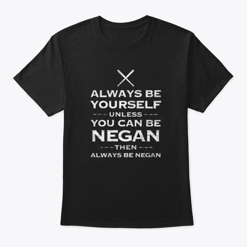 ALWAYS BE NEGAN | LIMITED EDITION